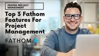 Top 3 Fathom Features That Benefit My Project Management Workflow