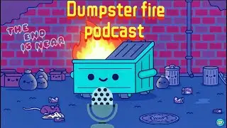 DUMPSTER FIRE PODCAST!!!  Tonight on Twitch 7pm est