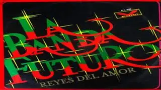 REYES DEL AMOR  (VERSIÓN ORIGINAL)  LA BANDA FUTURO 1988