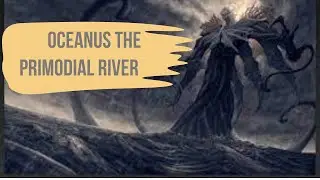 Oceanus   The Primordial River