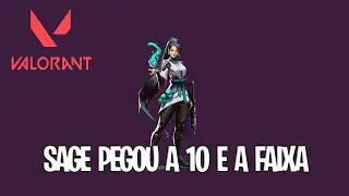 VALORANT - SAGE PEGOU A 10 E A FAIXA!