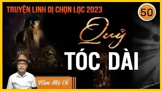 Truyện ma | Quỷ tóc dài tập 50 | HÀNH TRÌNH TÌM VỀ MẠC SƠN | Truyện ma linh dị | MC Tuấn Anh