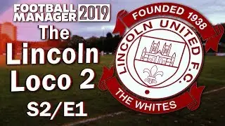 The Lincoln Loco 2 - BRAND NEW SEASON - Football Manager 2019 - S02 E01