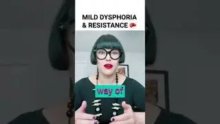 Here is how mild dysphoria and resistance work together.