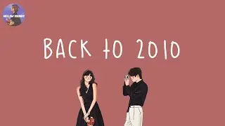 [Playlist] Back to 2010 📸 2010's throwback songs ~ i bet you know all these nostalgic songs