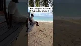 The Cheapest Places To Visit In The World 🌍