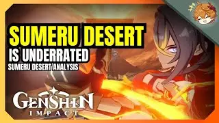 WHY SUMERU DESERT IS UNDERRATED | Genshin 4.3 Discussion