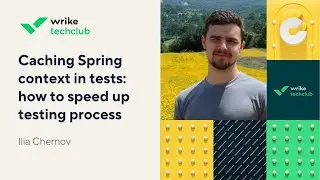 Caching Spring context in tests: how to speed up testing process – Ilia Chernov, Wrike