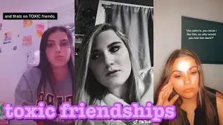 toxic friendships~tik tok part 2