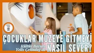 Çocuklar Müzeye Gitmeyi Nasıl Sever? | Kültür Bavulu Yeliz Çetindağ