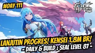 Lanjutin Progres! Kensei 1.8m BR! Daily & Build [Seal Level 87 - Day 111] - Draconia Saga Sea