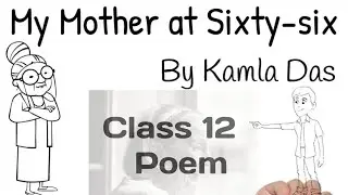 my mother at 66 class 12 - english 1st poem full explanation with some fun