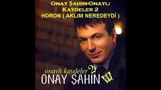 Onay Şahin - Horon (Aklım Neredeydi)
