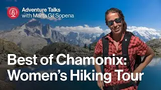 What It's Like to Hike Chamonix's Stunning Trails: A Women's Adventure Guide