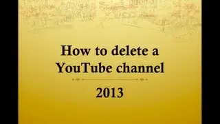 How to Delete Your Youtube Channel May 2015