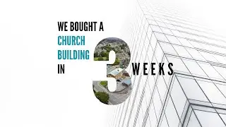 We bought a church building in 3 weeks!