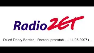 Radio ZET - Roman, przestań... - 11.06.2007 r.