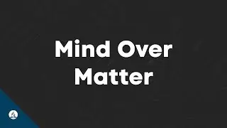 Mind Over Matter