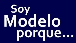Soy modelo porque...