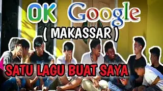 OK GOOGLE, SATU LAGU BUAT SAYA || MAKASSAR