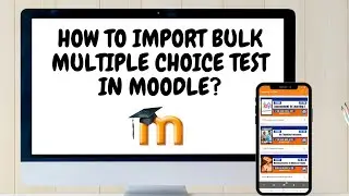 Moodle Tutorial: How to Import Bulk or Multiple Questions in a Multiple Choice Type of Test?
