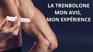 LA TRENBOLONE, MON AVIS, MON EXPÉRIENCE