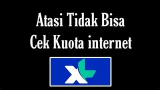 Cara Mengatasi Tidak Bisa Cek Kuota internet XL