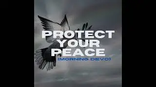 Protect Your Peace [Morning Devo]