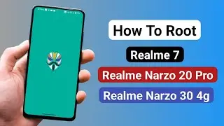 How To Root Reame 7, Realme Narzo 20 Pro and Realme Narzo 30 4g