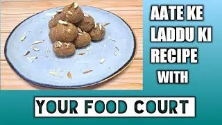 Aate Ke Laddu Ki Recipe | Your Food Court
