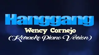HANGGANG - Wency Cornejo (KARAOKE PIANO VERSION)