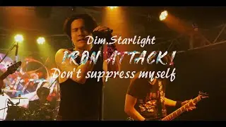 Dim.STARLIGHT～Don't suppress myself / IRON ATTACK!【Live in Japan】