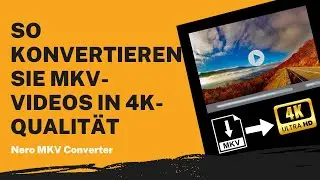 So konvertieren Sie MKV-Videos in 4K-Qualität | Nero MKV Converter Anleitung