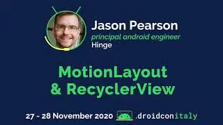 Jason Pearson, Principal Android Engineer, Hinge: MotionLayout & RecyclerView