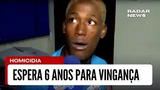 ESPEROU SEIS ANOS POR VINGANÇA