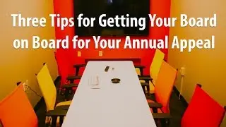 Three Tips for Getting Your Board on Board for Your Annual Appeal