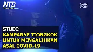 Kampanye Tiongkok untuk Mengalihkan Asal COVID-19: Studi