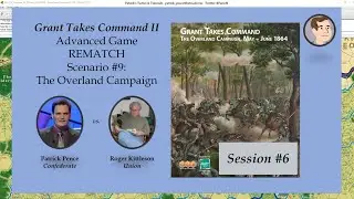 Grant Takes Command II - Scenario #9 - The Overland Campaign - REMATCH, Session 6