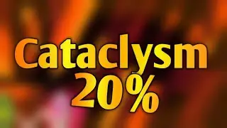 CATACLYSM 20% LOL...