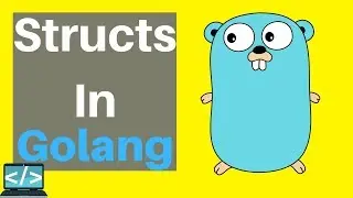 Golang Tutorial For Beginners | Structs