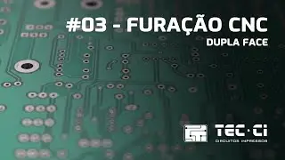 TEC-CI Circuitos Impressos | Processo de fabricação #03 Furação CNC - Dupla Face (furos metalizados)