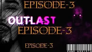 OUTLAST|NIGHTMARE (EPISODE-3)
