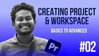 #02 Creating Project & Workspace | Mastering Premiere Pro தமிழ் | Adobe Premiere Pro Tamil Tutorial