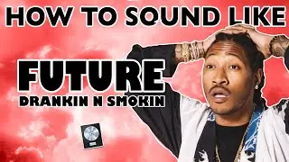 How to Sound Like FUTURE - 