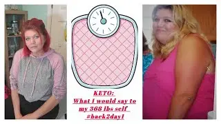 KETO: What I would say to my 368 lbs self!!   #back2day1