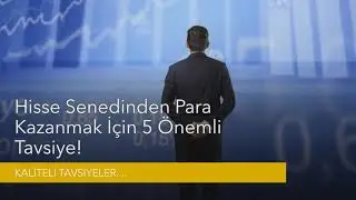 Hisse senedinden para kazanmak için 5 önemli Tavsiye