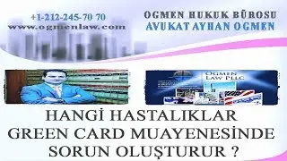 HANGİ HASTALIKLAR GREEN CARD MUAYENESİNDE SORUN OLUŞTURUR ?