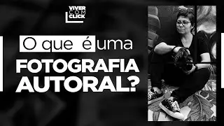 QUAIS AS CARACTERÍSTICAS DE UMA FOTOGRAFIA AUTORAL?