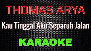Thomas Arya - Kau Tinggal Aku Separuh Jalan [Karaoke] | LMusical