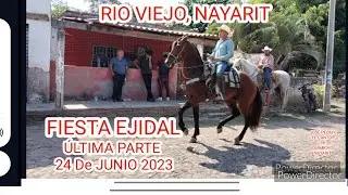 RIO VIEJO, NAYARIT FIESTA EJIDAL 2023 ÚLTIMA PARTE 24 DE JUNIO